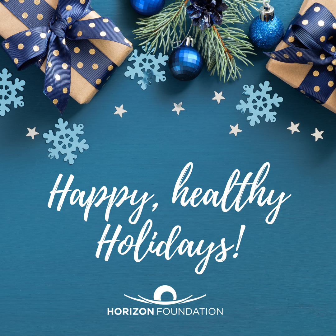 Happy, healthy holidays from the Horizon Foundation!